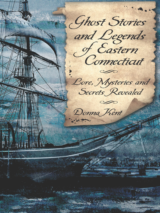 Title details for Ghost Stories and Legends of Eastern Connecticut by Donna Kent - Available